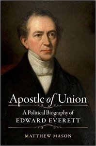 Apostle of Union: A Political Biography of Edward Everett [06/08/17]