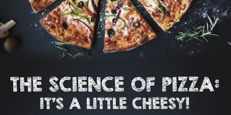 Holiday Science Lecture The Science Of Pizza 12 09 18