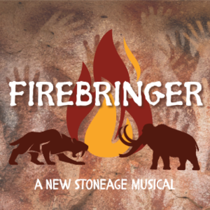 Firebringer - A New Stone Age Musical [08/06/21]